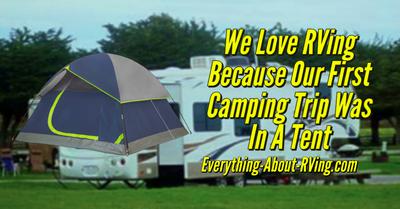 We Love RVing Because Our First Camping Trip Was In A Tent We Love RVing Because Our First Camping Trip Was In A Tent