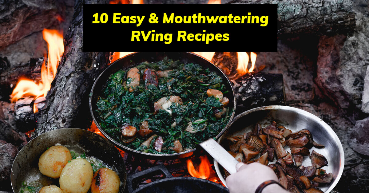 We've compiled a list of 10 easy and mouthwatering RVing recipes to make your RVing experience unforgettable