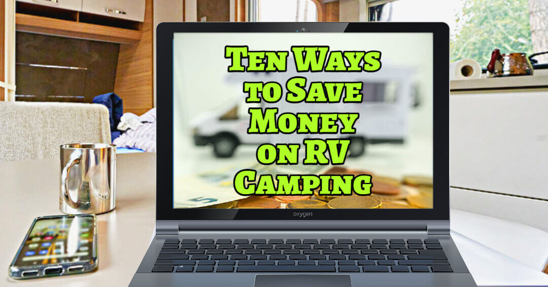 Here are Ten ways to save money on RV camping.  There are a lot of ways that you can save on campground expenses