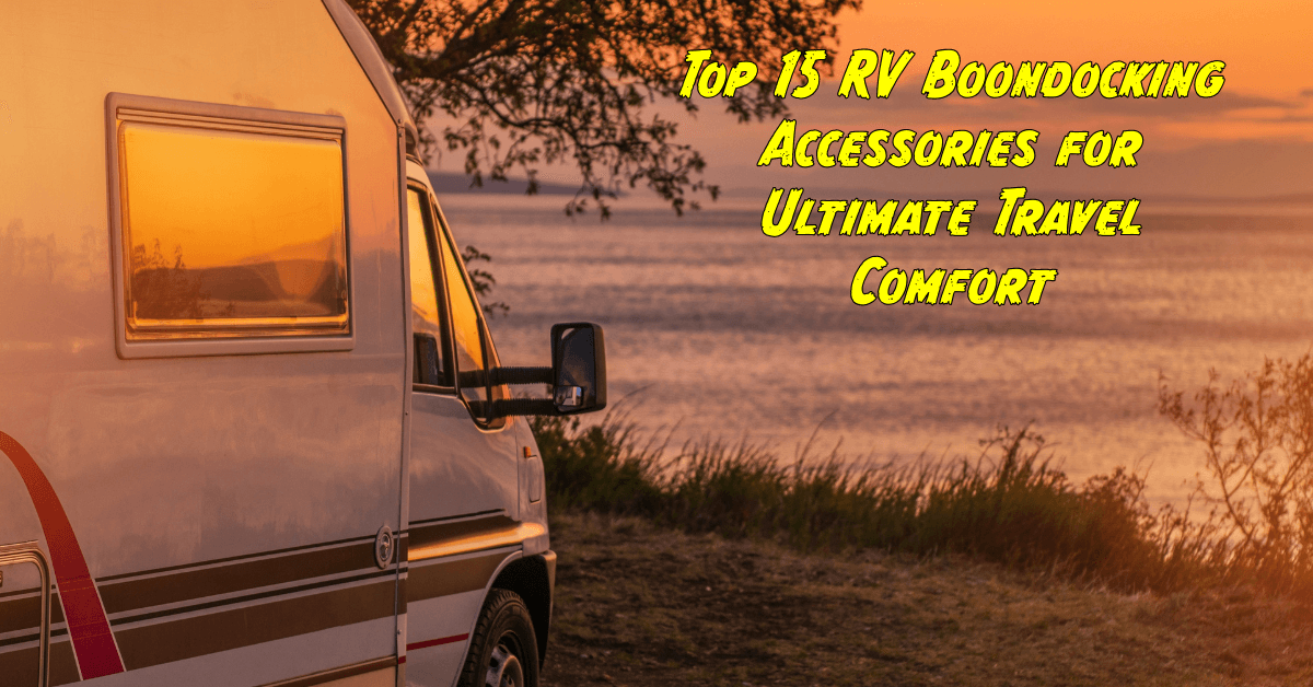 These top 15 boondocking accessories will come in handy If you are planning on boondocking in your RV