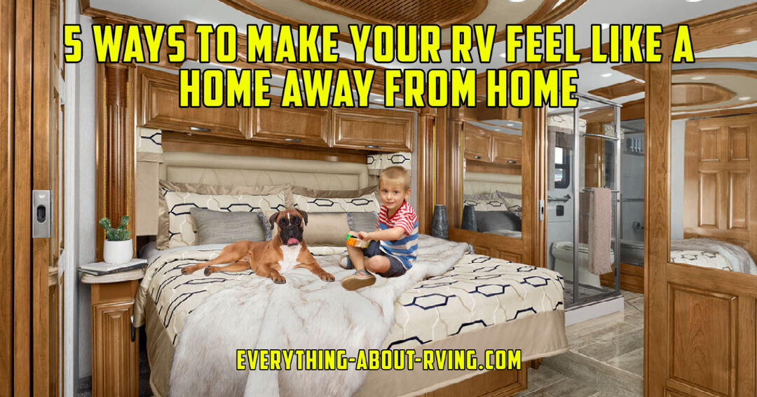 5 Ways to Make Your RV Feel Like a Home Away From Home