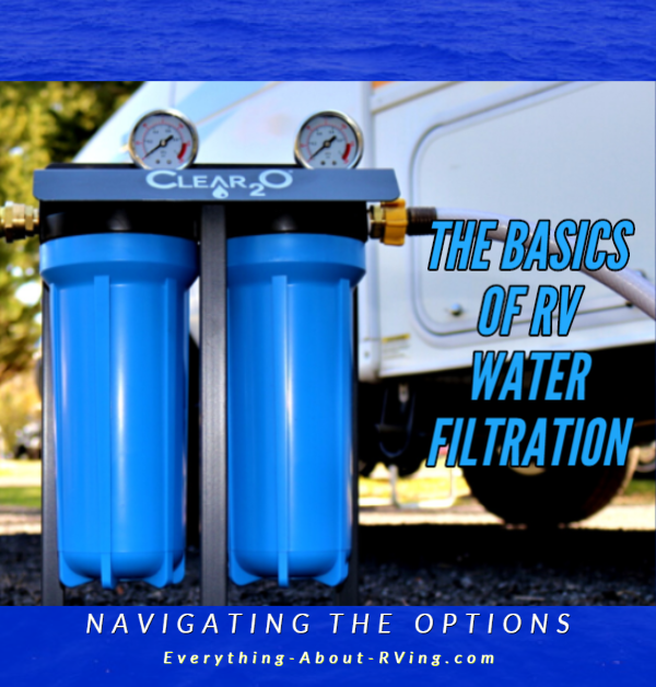 The Basics of RV Water Filtration, Navigating the Options
