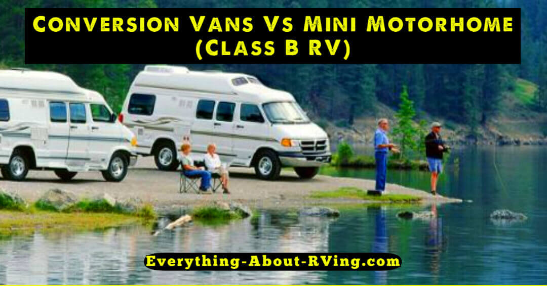 Conversion Vans Vs Mini Motorhome (Class B RV)