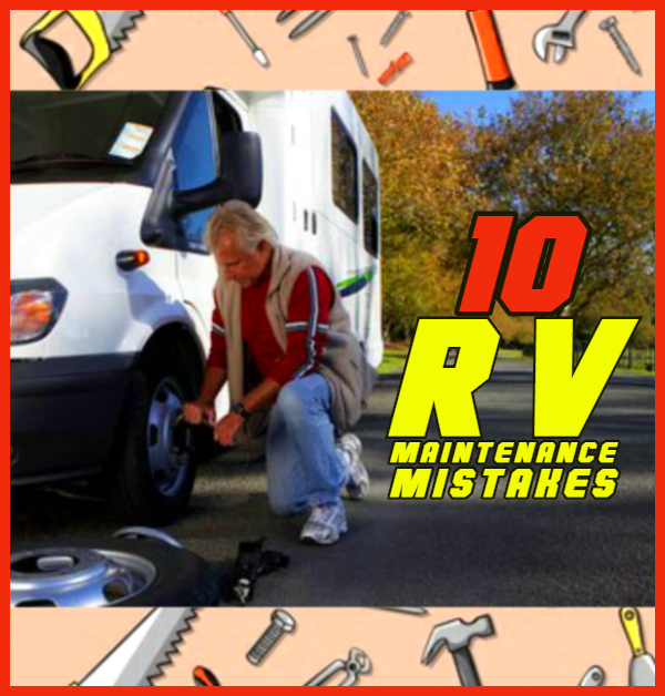 10 RV Maintenance Mistakes to Avoid
