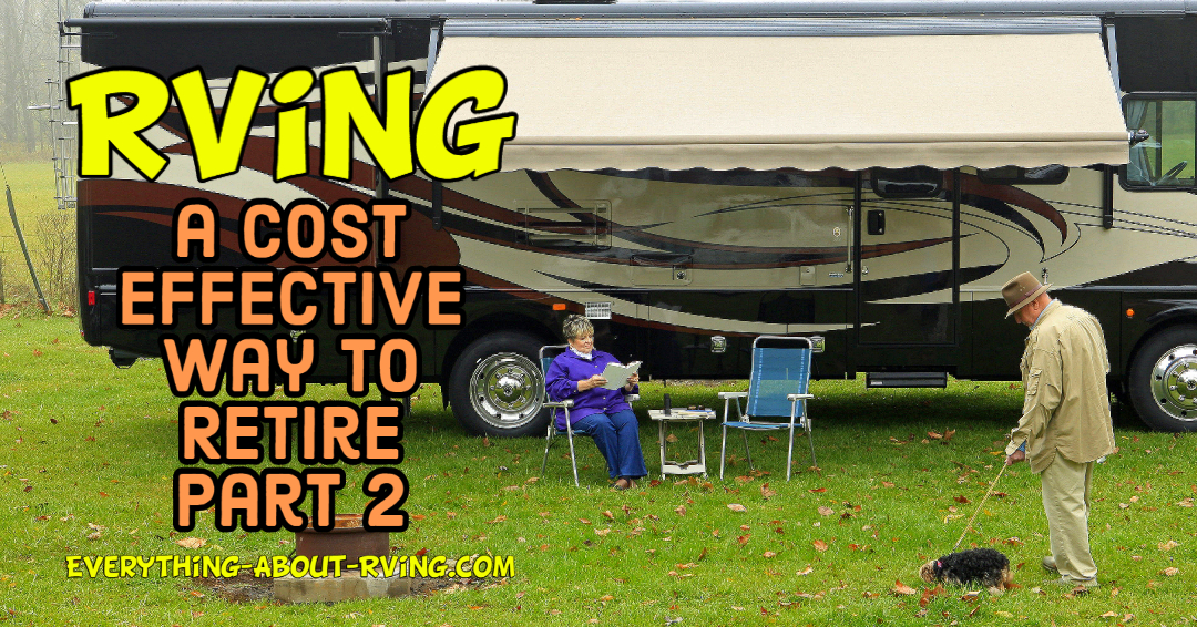 Your New Retirement Lifestyle - RVing: A Cost-Effective Way to Live Your Dreams (Part 2)