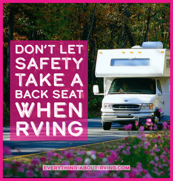 Smart RV travelers always keep safety in mind. These travelers take steps to ensure that their ”home away from home” is safe...