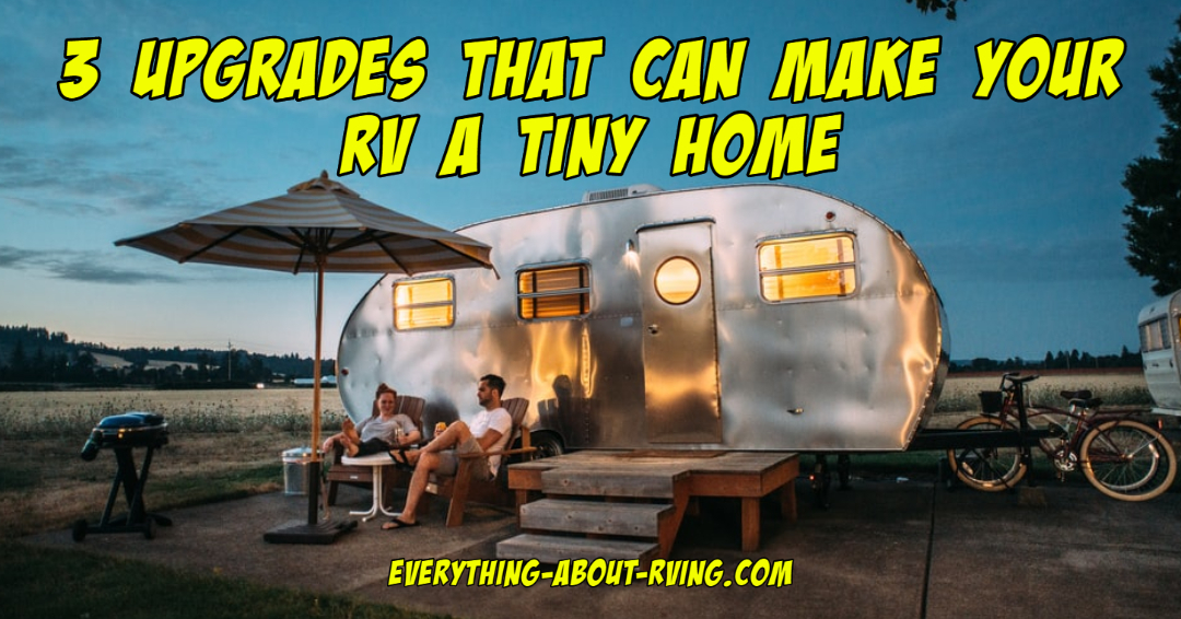 3 Upgrades That Can Make Your RV a Tiny Home