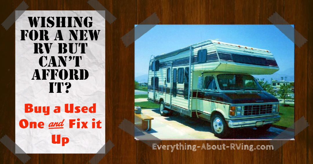 Wishing For a New RV But Can’t Afford it? Buy a Used One & Fix it Up