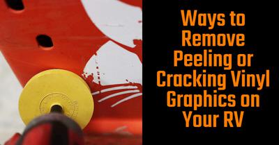 Ways to Remove Peeling or Cracking Vinyl Graphics on Your RV
