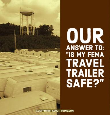 Our answer to: Is My FEMA Travel Trailer Safe?
