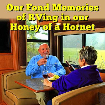 Our Fond Memories of RVing in our Honey of a Hornet