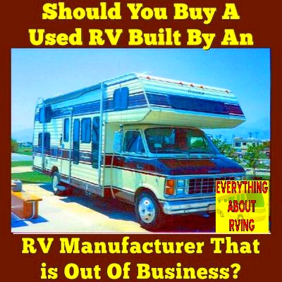 Should You Buy A Used Motorhome Built By an RV Manufacturer That is Out Of Business?