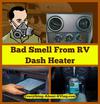 Bad Smell From RV Dash Heater