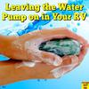 Leaving the Water Pump on in Your RV