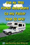 Can My 1988 Dolphin Motorhome Go Any Faster Than 55 MPH?