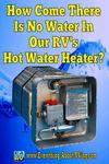 How Come There Is No Water In Our RV's Hot Water Heater?