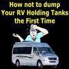 How not to Dump Your RV Holding Tanks the First Time