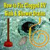 How to Fix Clogged RV Sink & Shower Drains