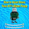 How to Quiet Down Your RV's Water Pump