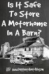 Is It Safe To Store A Motorhome In A Barn?