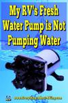 My RV's Fresh Water Pump is Not Pumping Water