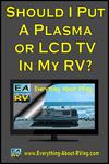 Should I Put A Plasma or LCD TV  In My RV?
