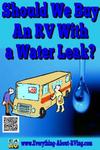 We Are Looking At  A Used RV That Has A Water Leak, What Should We Do?
