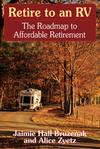 Retire to an RV-The Roadmap to Affordable RV Retirement by Jaimie Hall Bruzenak and Alice Zyetz