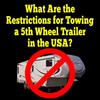 What Are The Restrictions For Towing A 5th Wheel Recreational Trailer In The USA?
