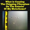 What Is Causing The Chipping Fiberglass On The Exterior Of My Motorhome?
