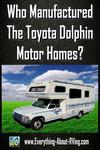 Who Manufactured The Toyota Dolphin Motor Homes?