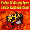 Why Your RV's Charging System is Boiling Your House Batteries?
