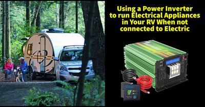 Using a Power Inverter to run Electrical Appliances in Your RV When not connected to Electric