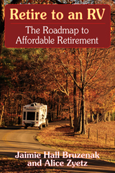 Retire to an RV-The Roadmap to Affordable RV Retirement by Jaimie Hall Bruzenak and Alice Zyetz