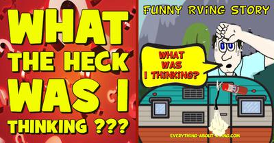 Funny RVing Story: What The Heck Was I Thinking?