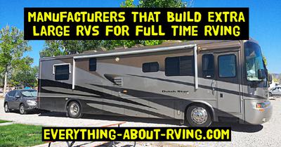 Manufacturers That Build Extra Large RVs For Full Time Rving