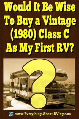 Would It Be Wise To Buy a Vintage (1980) Class C As My First RV?
